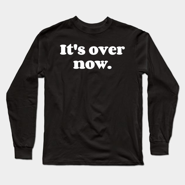 It's Over Now. Long Sleeve T-Shirt by Emma